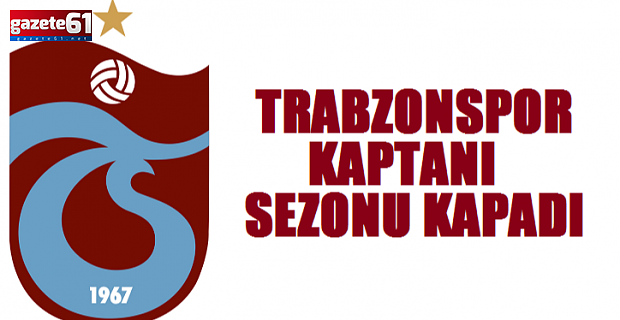 Trabzonspor kaptanından kötü haber geldi!