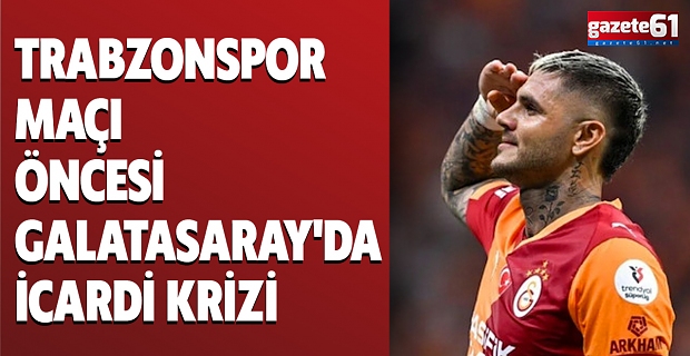 Trabzonspor maçı öncesi Galatasaray'da İcardi krizi