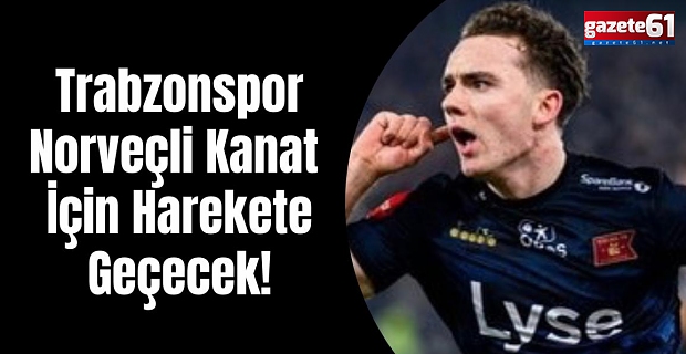 Trabzonspor, Norveçli kanat için harekete geçecek!