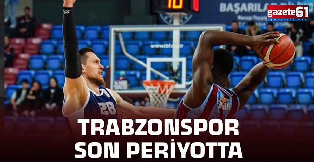 Trabzonspor son periyotta...