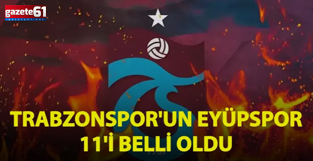 Trabzonspor'un 11'i belli oldu