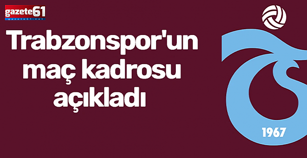 Trabzonspor'un Kayserispor maç kadrosu belli oldu