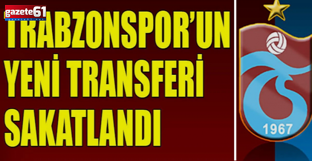 Trabzonspor'un yeni transferi ısınırken sakatlandı
