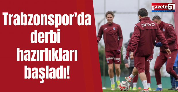 Trabzonspor'da derbi hazırlıkları başladı!