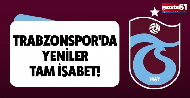 Trabzonspor'da yeniler tam isabet!