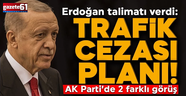 Trafik cezalarına Nisanda ayar geliyor! Erdoğan talimatı verdi: AK Parti'de iki farklı görüş...