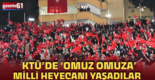 KTÜ'de Milli Heyecanı Yaşadılar...