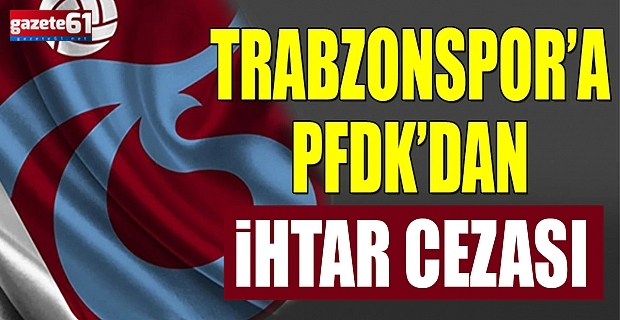 PFDK'dan Trabzonspor'a ihtar cezası