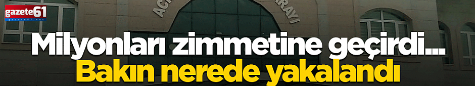 Milyonları zimmetine geçirmişti... Bakın nerede yakalandı!