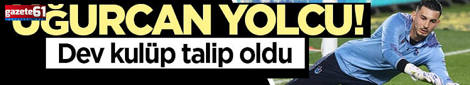 Uğurcan Çakır'a dünya devi talip oldu! 