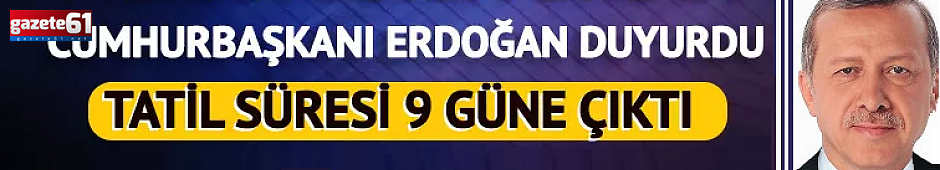 Bayram tatili 9 gün oldu
