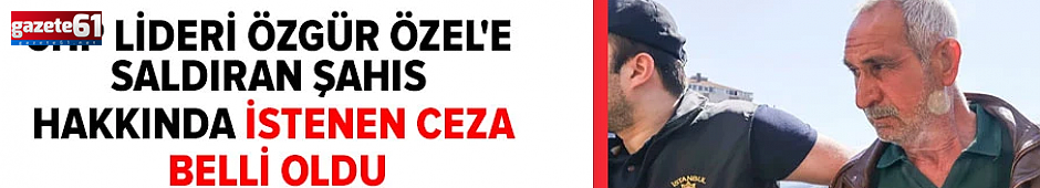 Özgür Özel'e saldıran Selçuk Tengioğlu'na istenen ceza belli oldu!