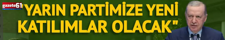 Erdoğan'dan dikkat çeken açıklama: "Partimize katılımlar olacak"