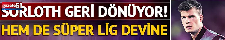 Trabzonspor'un eski yıldızı Sörloth Türkiye'ye geri dönebilir...