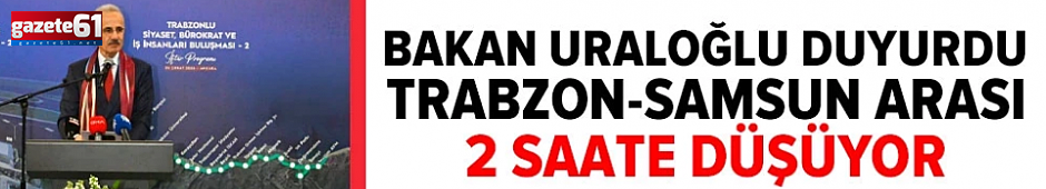 Bakan Uraloğlu açıkladı: Hızlı tren Trabzon’a geliyor