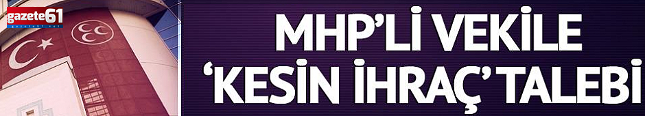 MHP Milletvekili ihraç talebiyle disipline sevk edildi