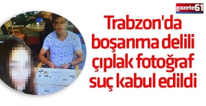 Trabzon'da boşanma delil çıplak fotoğraf suç kabul edildi