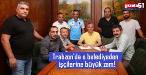Trabzon'da o belediyeden işçilerine büyük zam!