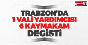 Trabzon’da flaş atamalar! 6 kaymakam, vali yardımcısı…