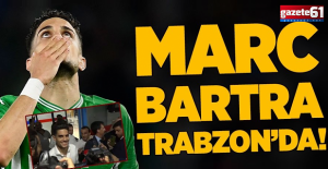 Trabzonspor'un yeni transferi Marc Bartra Trabzon'da!