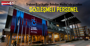 Trabzon Büyükşehir Belediye Meclisi’nde gündem sözleşmeli personel