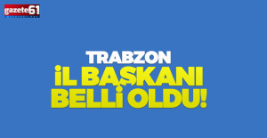 Trabzon'da İl Başkanı Atandı