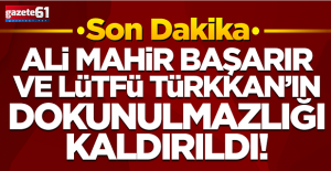 Ali Mahir Başarır ve Lütfü Türkkan hakkında dokunulmazlık kararı