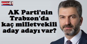 AK Parti'nin Trabzon’da kaç milletvekili aday adayı var?