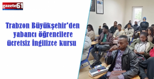 Trabzon Büyükşehir'den yabancı öğrencilere ücretsiz İngilizce kursu