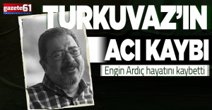 Engin Ardıç hayatını kaybetti...
