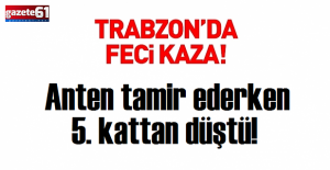 Trabzonda feci olay! Anten tamir...
