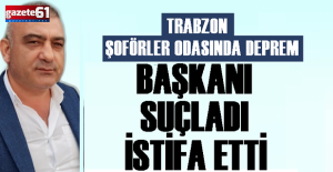 Trabzon Şoförler Odasında istifa depremi!