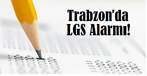 Trabzon’da LGS Alarmı!