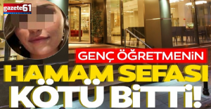 Genç öğretmenin hamam sefası kötü...