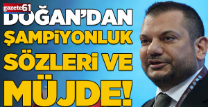 Başkan Doğan'dan şampiyonluk sözleri ve müjde!