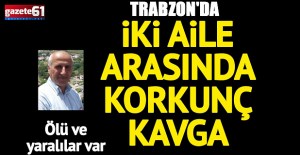 Trabzon#039;da çıkan kavgada ölü...