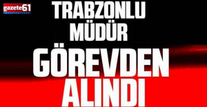 Trabzonlu il müdürü görevden alındı