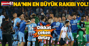 Trabzonspor'un en büyük rakibi yol!