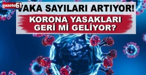 Vaka sayıları artıyor! Korona yasakları geri mi geliyor?