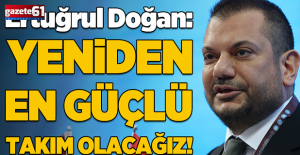 "Yeniden en güçlü olma hikayesini yazacağız"