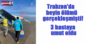 Trabzon'da beyin ölümü gerçekleşmişti! 3 hastaya umut oldu
