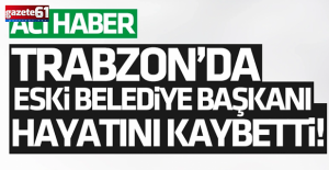 Trabzonda belediye başkanı hayatını...