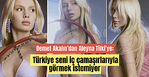 Demet Akalın'dan Aleyna Tilki'ye: Türkiye seni iç çamaşırlarıyla görmek istemiyor