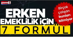 Erken emeklilik için 7 formül!