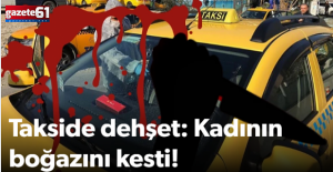 Takside dehşet: Kadının boğazını kesti!
