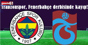 Trabzonspor, Fenerbahçe derbisinde kayıp!