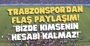Trabzonspor'dan flaş paylaşım! "Bizde kimsenin hesabı kalmaz!"