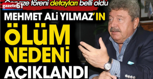 Mehmet Ali Yılmaz'ın ölüm nedeni açıklandı