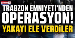 Trabzon’da çok sayıda kişi gözaltına alındı!