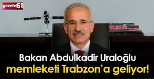 Bakan Uraloğlu Trabzon'a geliyor